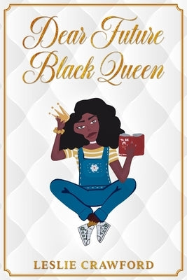 Dear Future Black Queen by Crawford, Leslie