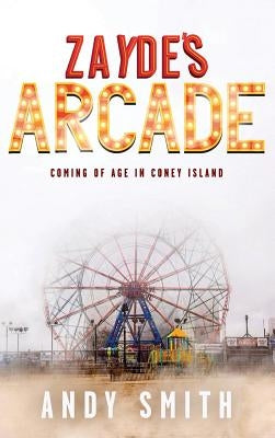 Zayde's Arcade: Coming of Age in Coney Island by Smith, Andy
