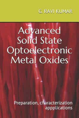 Advanced Solid State Optoelectronic Metal Oxides: Preparation Characterisation and Aplications by Ravi Kumar, G.