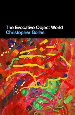 The Evocative Object World by Bollas, Christopher
