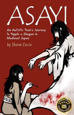 Asayi: An Autistic Teen's Journey to Topple a Shogun in Medieval Japan by Curcio, Sharon