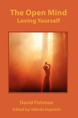The Open Mind: Loving Your Self by Fishman, David