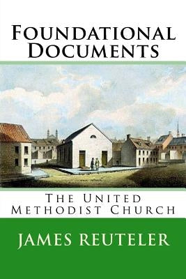 Foundational Documents: The United Methodist Church by Reuteler Ph. D., James T.