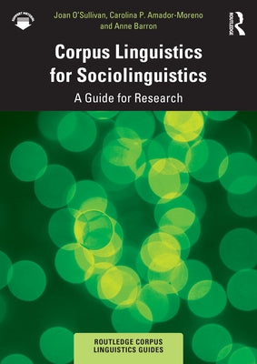 Corpus Linguistics for Sociolinguistics: A Guide for Research by O'Sullivan, Joan
