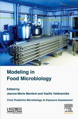 Modeling in Food Microbiology: From Predictive Microbiology to Exposure Assessment by Membré, Jeanne-Marie