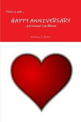 This is our... HAPPY ANNIVERSARY ...perennial Cardbook by Gribin, Anthony