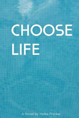 Choose Life by Franke, Heike