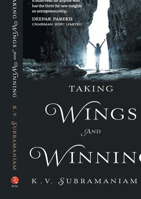 Taking Wings And Winning by Subramaniam, K. V.