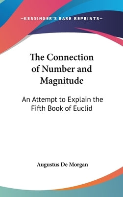 The Connection of Number and Magnitude: An Attempt to Explain the Fifth Book of Euclid by de Morgan, Augustus