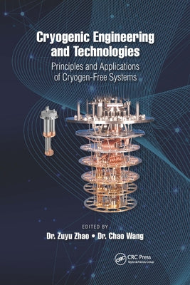Cryogenic Engineering and Technologies: Principles and Applications of Cryogen-Free Systems by Zhao, Zuyu