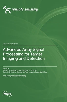 Advanced Array Signal Processing for Target Imaging and Detection by Zhu, Jiahua