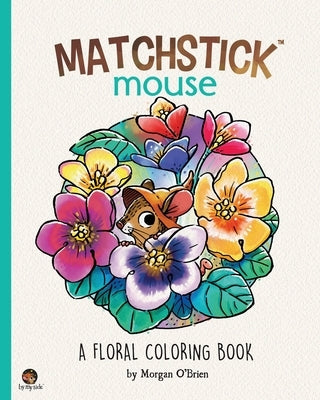 Matchstick Mouse: A Floral Coloring Book by O'Brien, Morgan