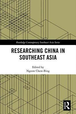 Researching China in Southeast Asia by Chow-Bing, Ngeow