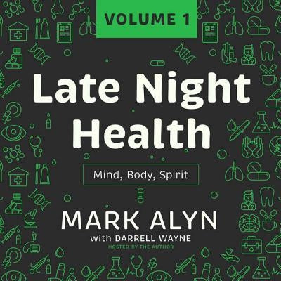 Late Night Health, Vol. 1: Mind, Body, Spirit by Alyn, Mark
