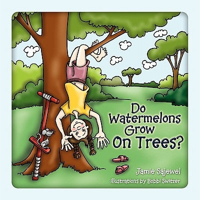 Do Watermelons Grow on Trees? by Sajewel, Jamie