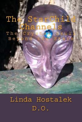 The StarChild Channels: The Crystal Skull from Beyond the Stars by Shapiro, Joshua