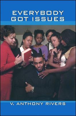 Everybody Got Issues by Rivers, V. Anthony