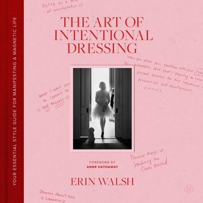 The Art of Intentional Dressing: Your Essential Style Guide for Manifesting a Magnetic Life by Walsh, Erin
