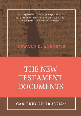 The New Testament Documents: Can They Be Trusted? by Andrews, Edward D.