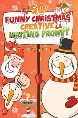 50 Funny Christmas Creative Writing Prompt: Festive Writing Adventures for Humor and Creativity by Coloring Book Happy Hour