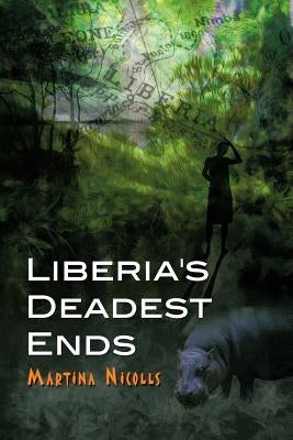 Liberia's Deadest Ends by Nicolls, Martina