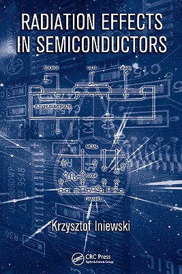 Radiation Effects in Semiconductors by Iniewski, Krzysztof