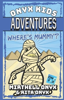 Onyx Kids Adventures: Where's Mummy? by Onyx, Rita