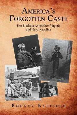 America's Forgotten Caste: Free Blacks in Antebellum Virginia and North Carolina by Barfield, Rodney