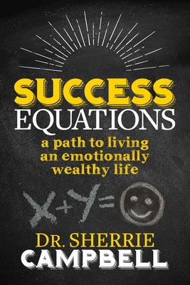 Success Equations: A Path to Living an Emotionally Wealthy Life by Campbell, Sherrie