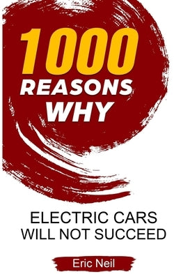 1000 Reasons why Electric cars will not succeed by Neil, Eric