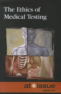 The Ethics of Medical Testing by Thompson, Tamara