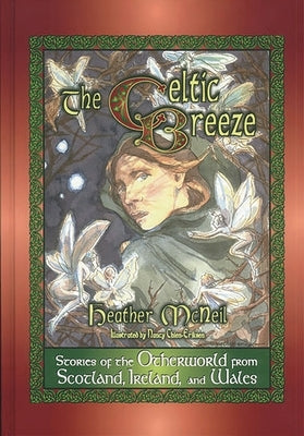 The Celtic Breeze: Stories of the Otherworld from Scotland, Ireland, and Wales by McNeil, Heather