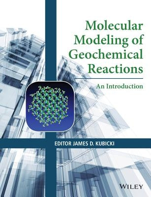 Molecular Modeling of Geochemical Reactions: An Introduction by Kubicki, James D.