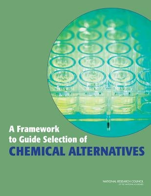 A Framework to Guide Selection of Chemical Alternatives by National Research Council