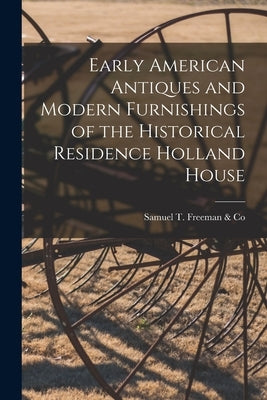Early American Antiques and Modern Furnishings of the Historical Residence Holland House by Samuel T Freeman & Co
