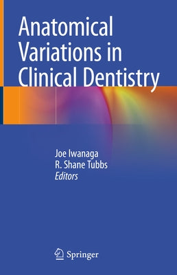 Anatomical Variations in Clinical Dentistry by Iwanaga, Joe
