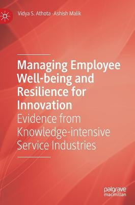 Managing Employee Well-Being and Resilience for Innovation: Evidence from Knowledge-Intensive Service Industries by Athota, Vidya S.