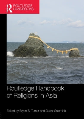 Routledge Handbook of Religions in Asia by Turner, Bryan S.