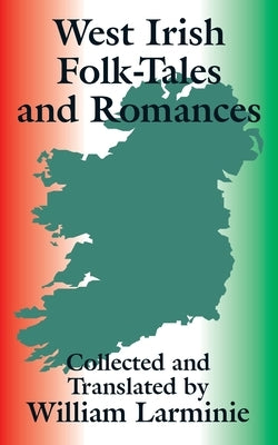 West Irish Folk-Tales and Romances by Larminie, William