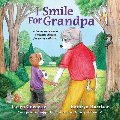 I Smile For Grandpa: A loving story about dementia disease for young children. by Guenette, Jaclyn