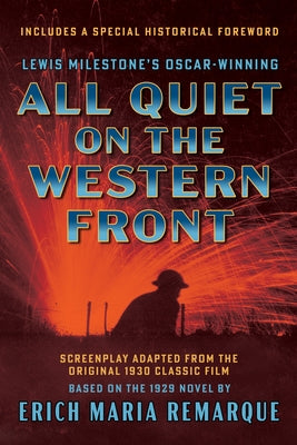 All Quiet on the Western Front (Screenplay Adapted from the Original 1930 Classic Film): Based on the 1929 Novel by Erich Maria Remarque by Milestone, Lewis