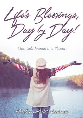 Life's Blessings, Day by Day! Gratitude Journal and Planner by @. Journals and Notebooks
