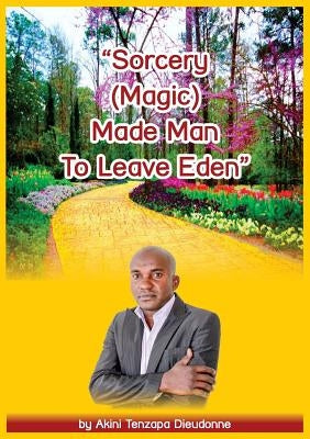Sorcery(Magic)Made Man To Leave Eden by Dieudonne, Akini Tenzapa