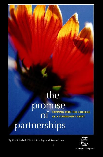 The Promise of Partnerships: Tapping Into the College as a Community Asset by Scheibel, Jim