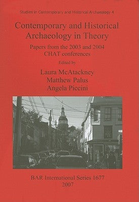 Contemporary and Historical Archaeology in Theory: Papers from the 2003 and 2004 CHAT Conferences by McAtackney, Laura