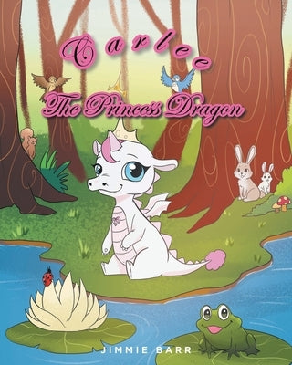 Carlee the Princess Dragon by Barr, Jimmie