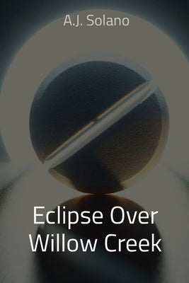 Eclipse Over Willow Creek by Solano, A. J.