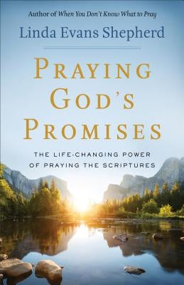 Praying God's Promises: The Life-Changing Power of Praying the Scriptures by Shepherd, Linda Evans