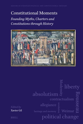 Constitutional Moments: Founding Myths, Charters and Constitutions Through History by Gil, Xavier