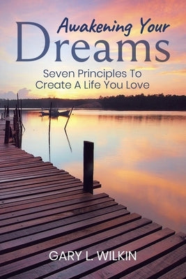 Awakening Your Dreams by Wilkin, Gary L.